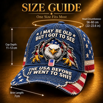🦅 'I May Be Old But I Got To See The USA Before It Went To Shit' Vintage Eagle Washed Baseball Cap 🇺🇸